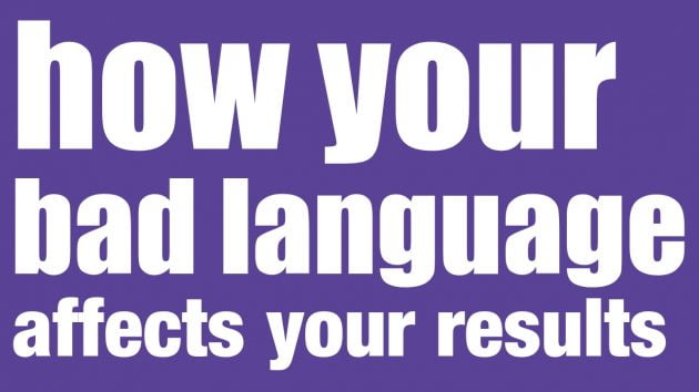 How Your Bad Language Affects Your Results | Leadership Development Sydney