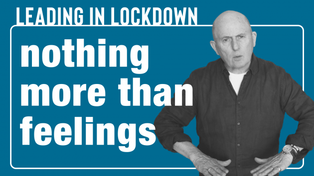 Leading in Lockdown - Nothing More Than Feelings | Leadership Coaching Sydney | the human enterprise