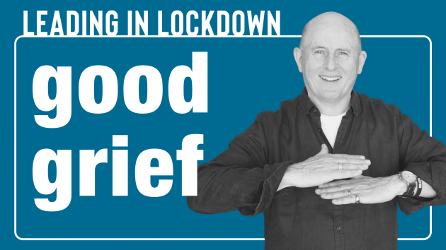 Leading in Lockdown | Good Grief | Leadership Coaching Sydney